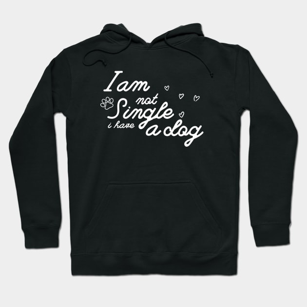 Dog Lovers I Am Not Single I Have A Dog Hoodie by NICHE&NICHE